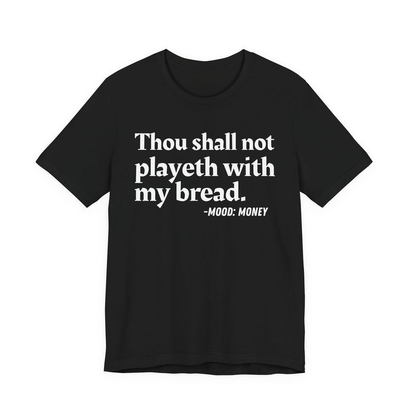T-Shirt with “THOU SHALL NOT PLAYETH WITH MY BREAD” statement print
