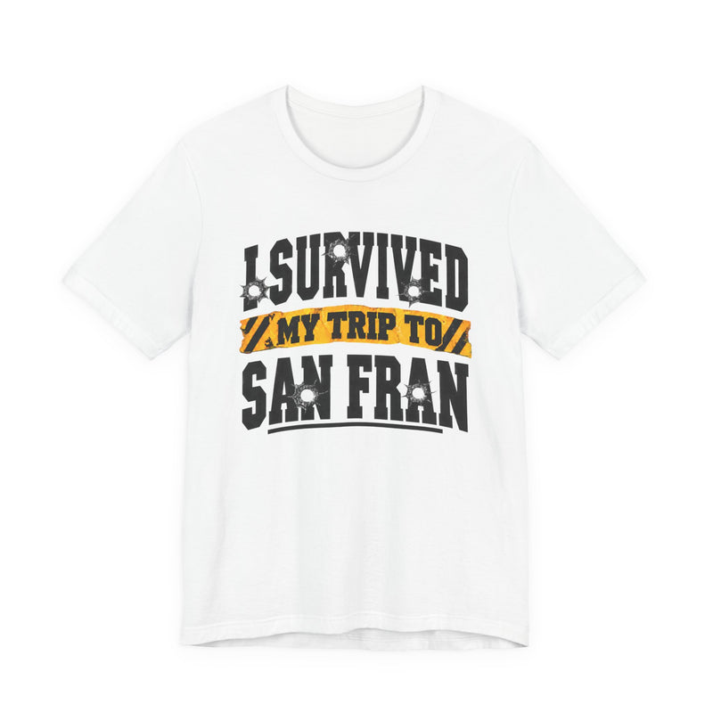 T-shirt with bold lettering reading I SURVIVED MY TRIP TO SAN FRAN, product view.