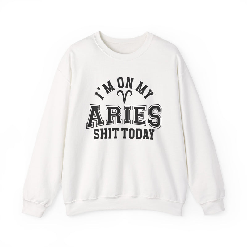I'm On My Aries Shit Today — Sweatshirt