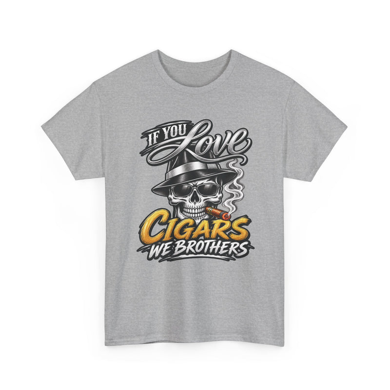 If You Love Cigars We Brothers — Vintage Smoker T-shirt