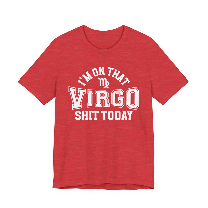 I'm On That Virgo Shit Today T-Shirt