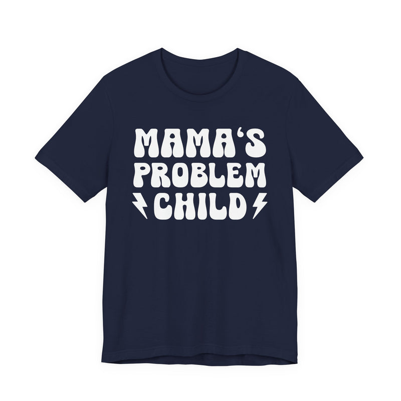 Mama's Problem Child T-Shirt (solid print)