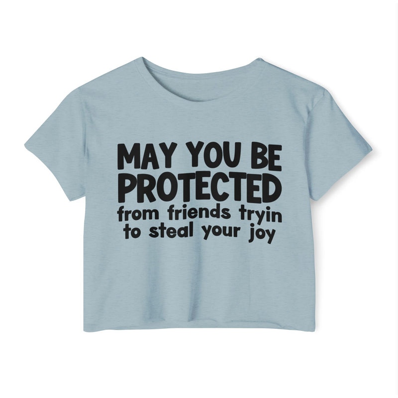 May You Be Protected From Friends Tryin To Stop Your Joy - Funny Sarcastic Prayer Crop Top