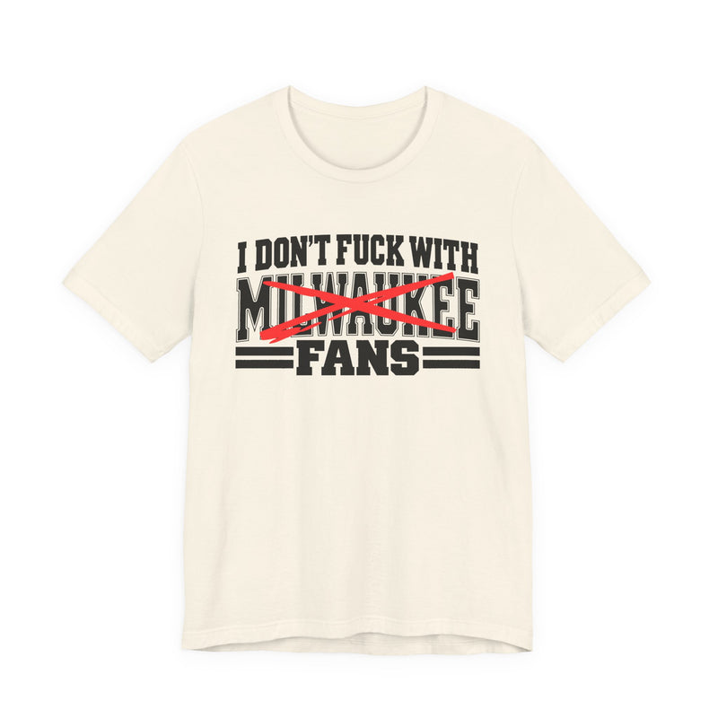I Don't Fuck With Milwaukee Fans — Bold Anti-Sports Fans T-Shirt