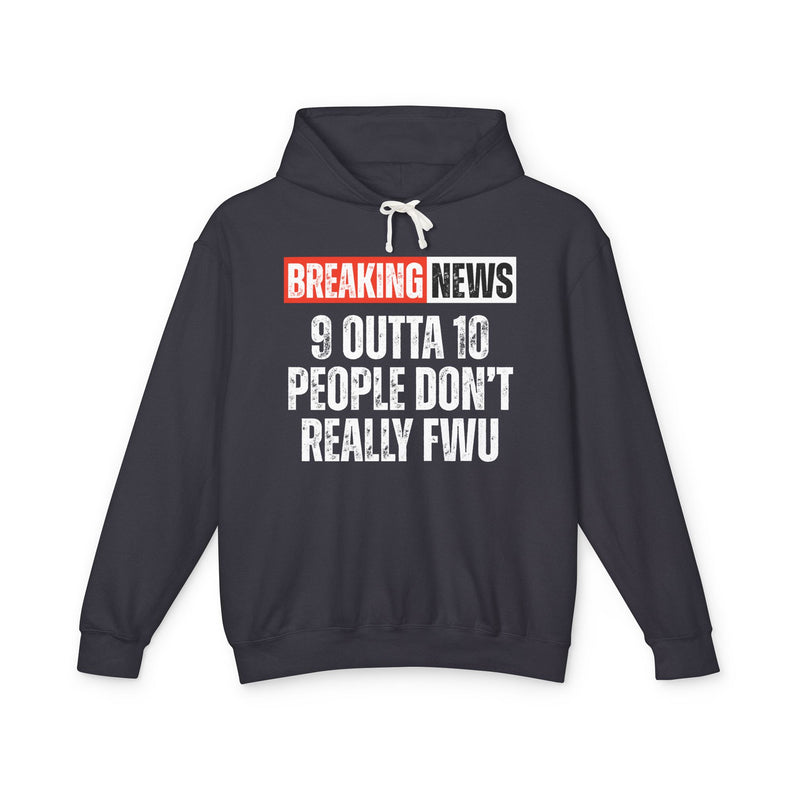Breaking News: 9 Outta 10 People Don't Really FWU-Funny News Alert Hoodie