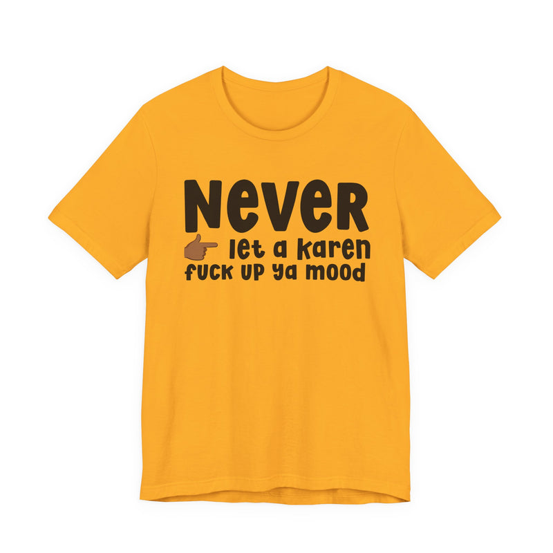 Never Let A Karen Fuck Up Ya Mood — Funny Personal Space T-shirt