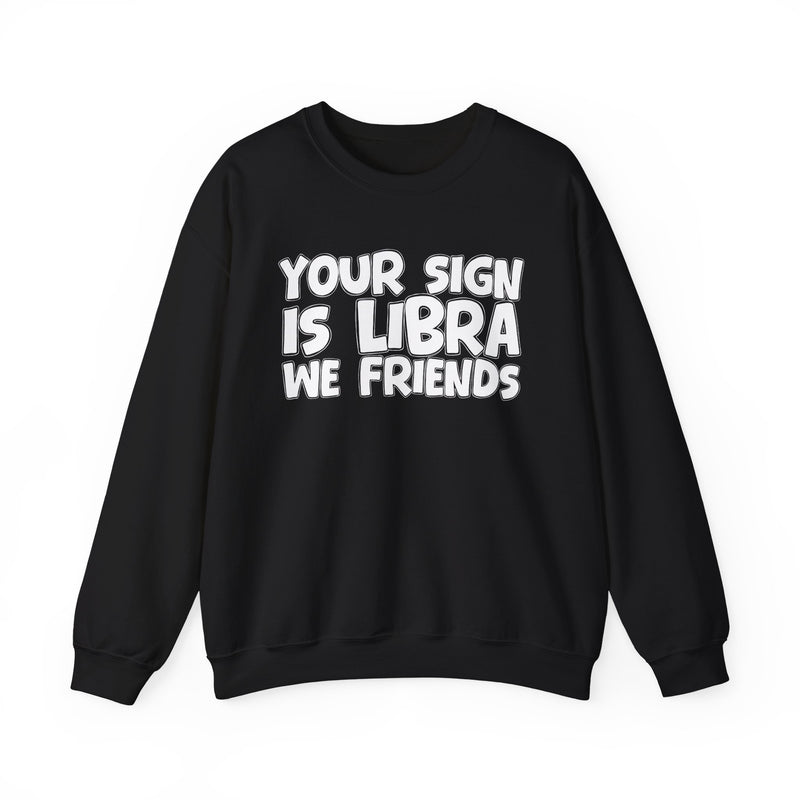 Your Sign is LIBRA We Friends —— Fun Astrological Pride Sweatshirt