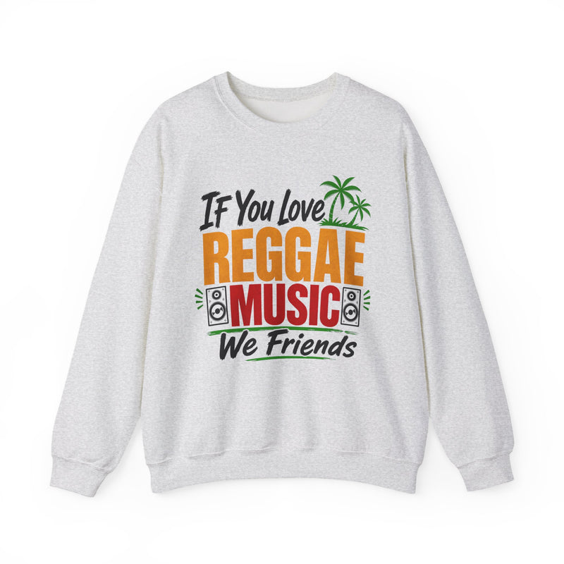 If You Love Reggae Music We Friends - Reggae Music Lover Sweatshirt