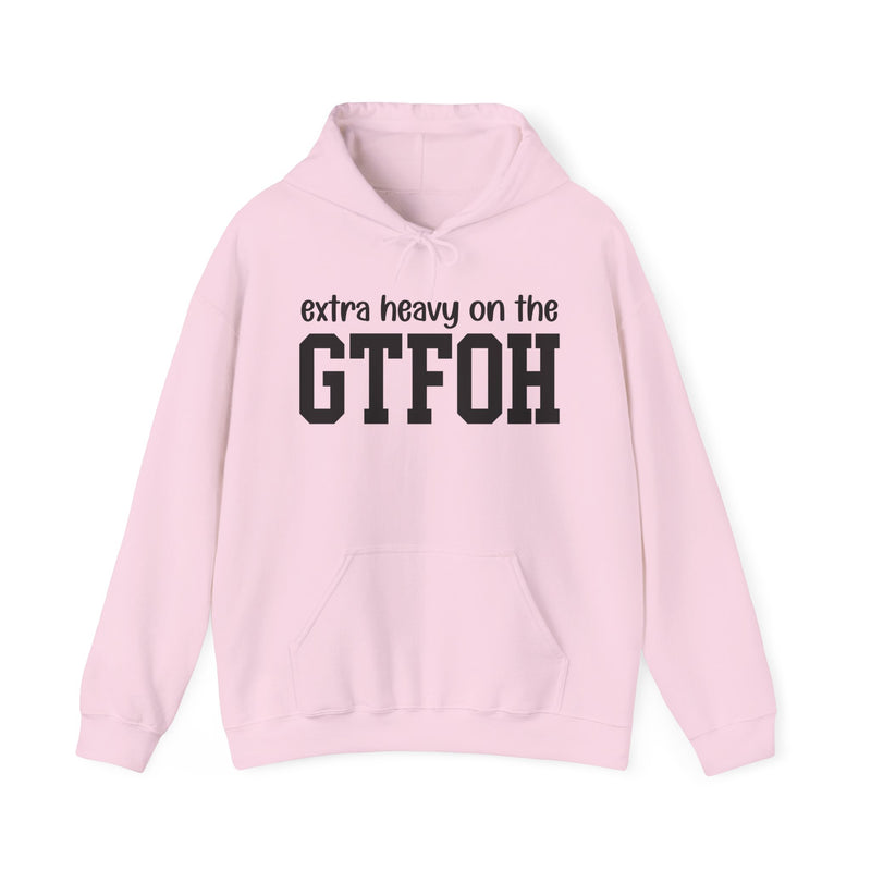 Extra Heavy On The GTFOH — Hoodie