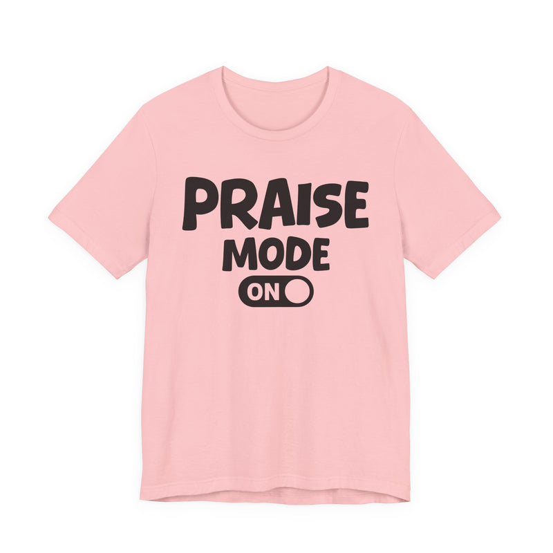 Praise Mode On — Motivational Positive Graphic T-Shirt