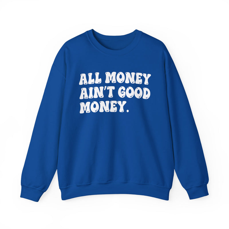 All Money Ain't Good Money – Funny Hustle Sweatshirt