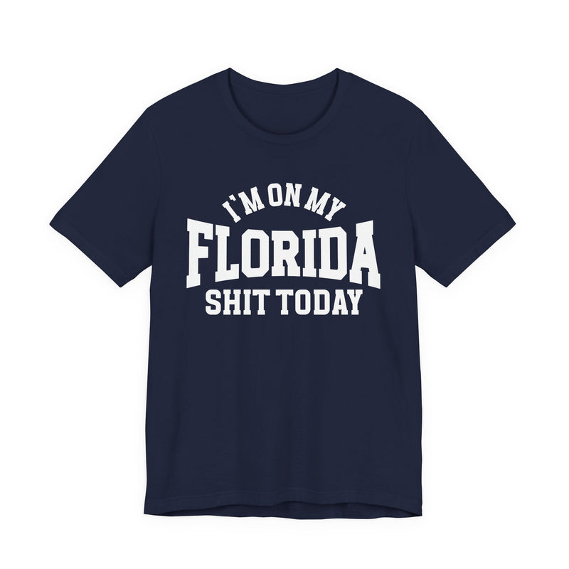 I'm On My Florida Shit Today T-shirt