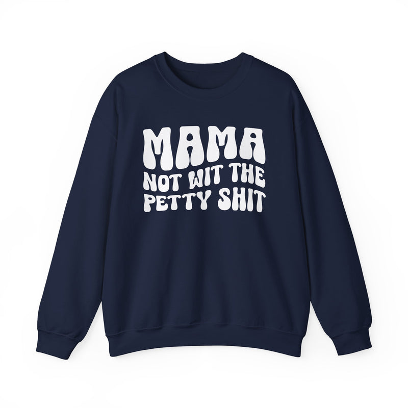 Mama Not Wit The Petty Sweatshirt (solid print)