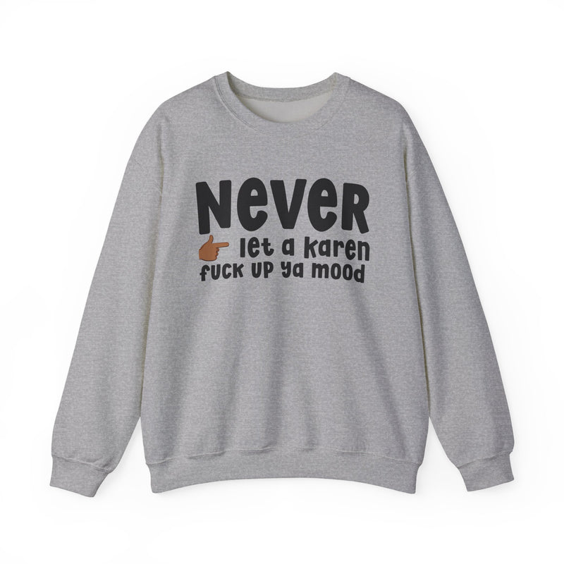 Never Let A Karen Fuck Up Ya Mood — Funny Personal Space Sweatshirt