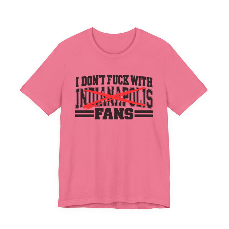 I Don't Fuck With Indianapolis Fans — Bold Anti-Sports Fans T-Shirt