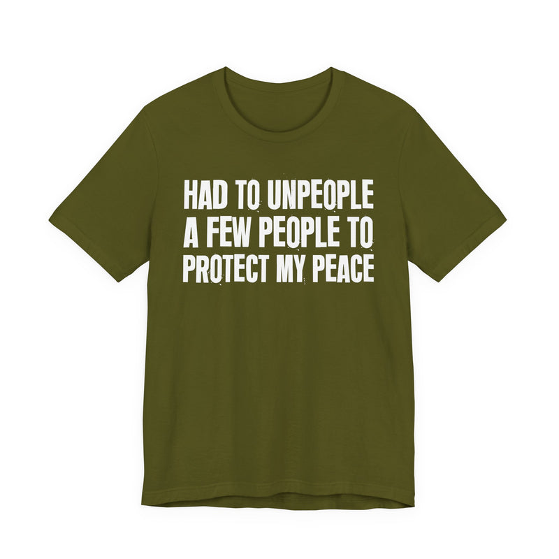 Had To Unpeople A Few People To Protect My Peace — T-Shirt