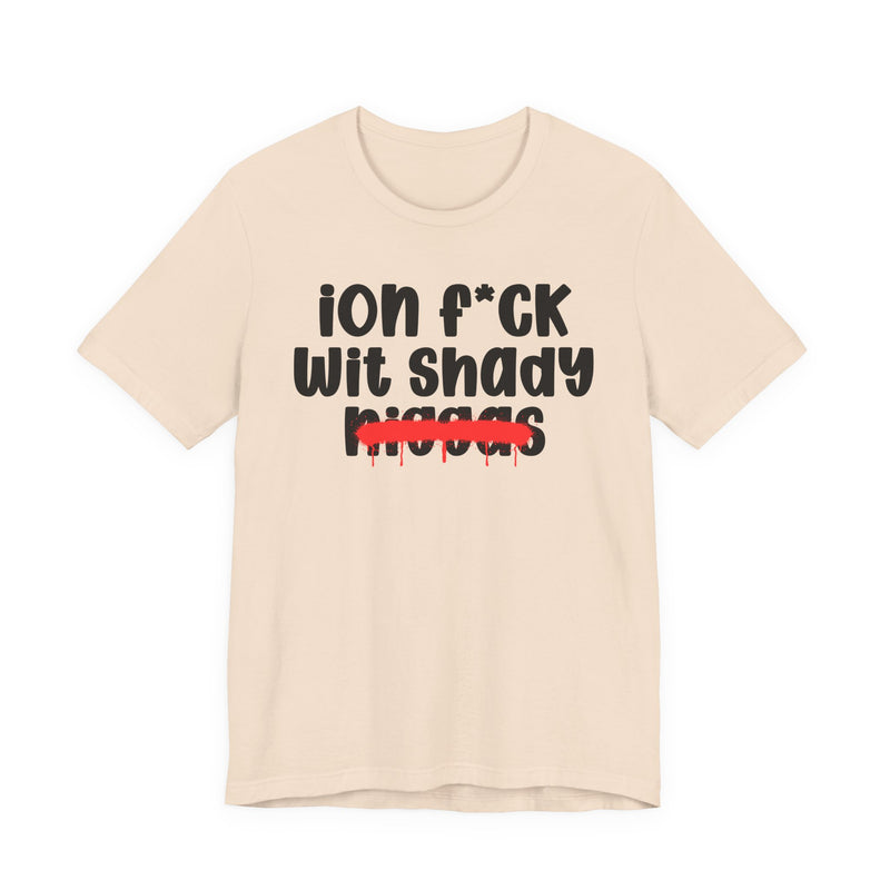 ION Fuck Wit Shady Niggas - Brutally Direct Statement Tee