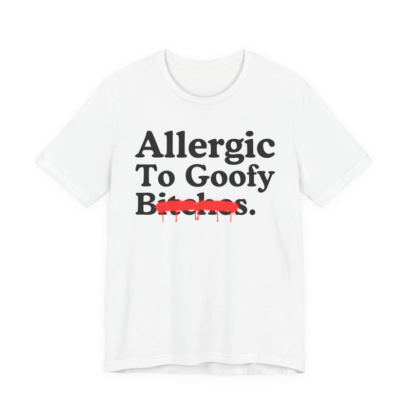 Allergic To Goofy Bitches