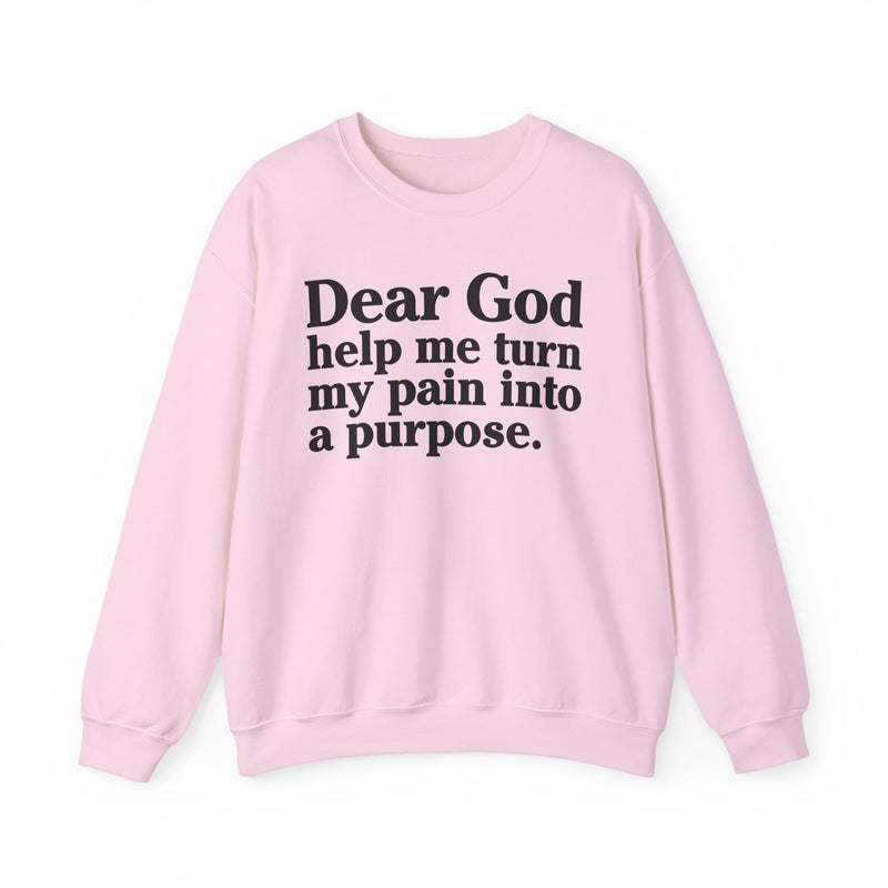Dear God Help Me Turn My Pain Into A Purpose — Positive Christian Sweatshirt