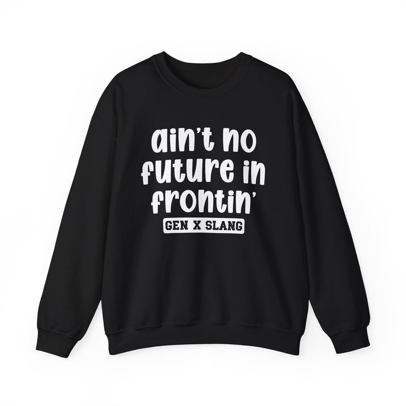 Ain't No Future In Frontin' – Funny Sarcastic Graphic Sweatshirt