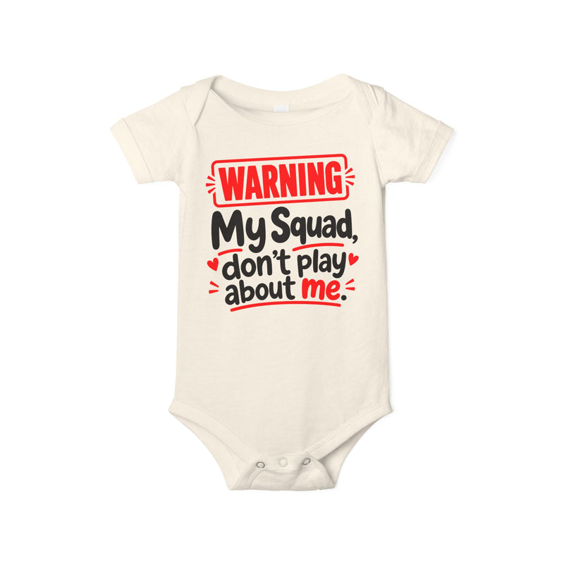 Warning My Squad Don’t Play About Me — Baby Bodysuit