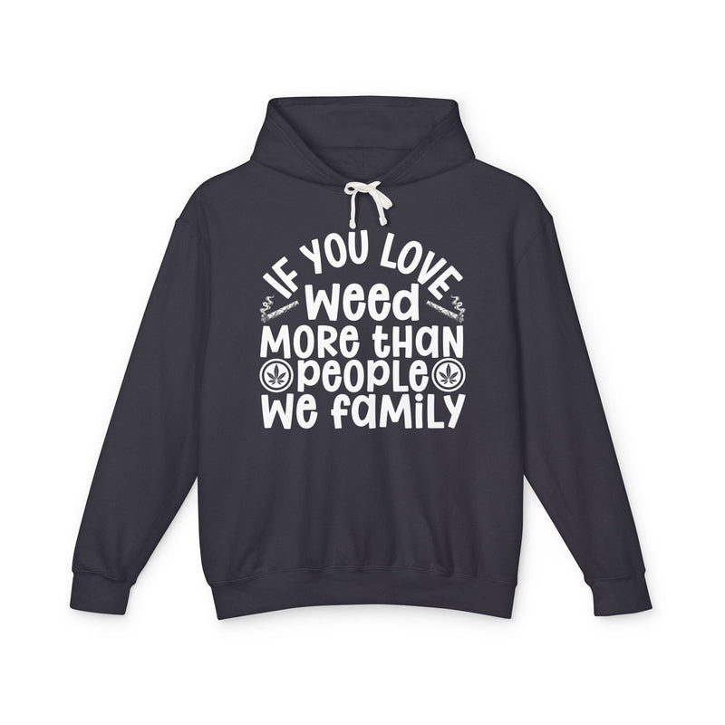If You Love Weed More Than People We Family — 420 Lovers Hoodie