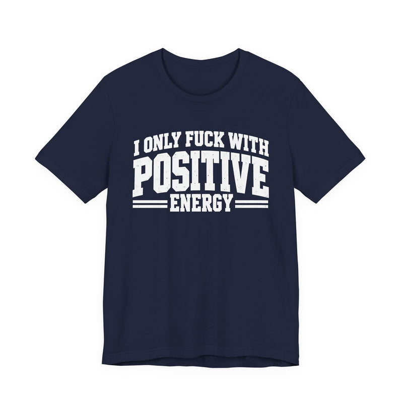 T-Shirt in Navy with lettering reading "I ONLY FUCK WITH POSITIVE ENERGY", front view.