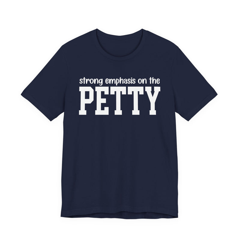 Strong Emphasis On The PETTY T-Shirt