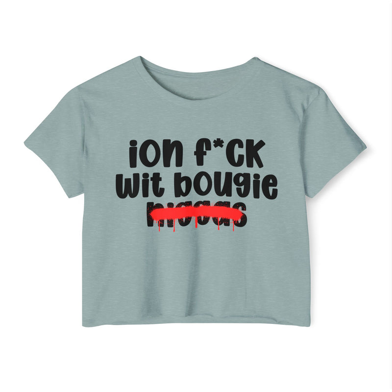 ION Fuck Wit Bougie Niggas - Brutally Direct Statement Crop-top