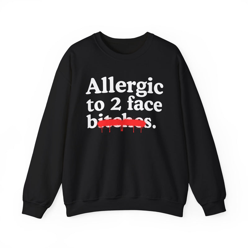 Allergic To 2 Face Bitches — Sarcastic Sassy Statement Sweatshirt