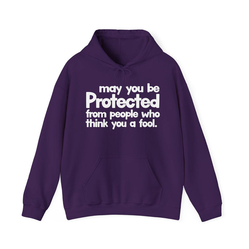 May You Be Protected From People Who Think You A Fool — Hoodie alternate view 9: MAY YOU BE PROTECTED FROM PEOPLE WHO THINK YOU A FOOL in bold statement lettering. Street Talk Designs protection statement apparel.