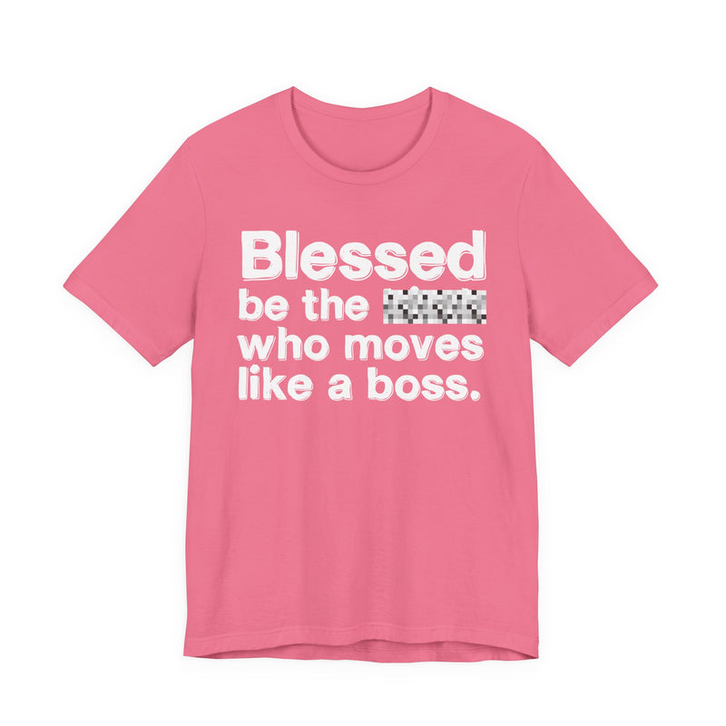 Blessed Be The Bitch Who Moves Like A Boss — Funny Inspirational Graphic T-Shirt