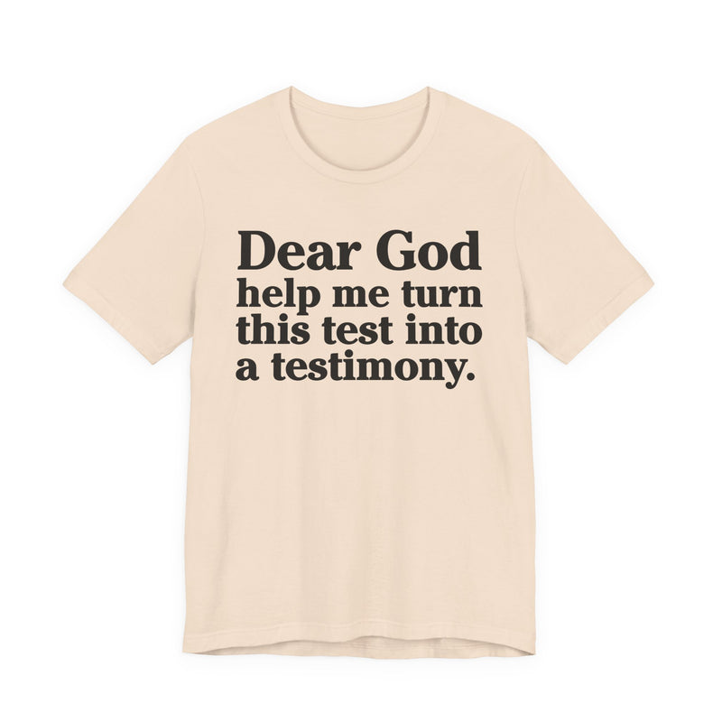 Dear God Help Me Turn This Test Into A Testimony — Positive Christian T-Shirt