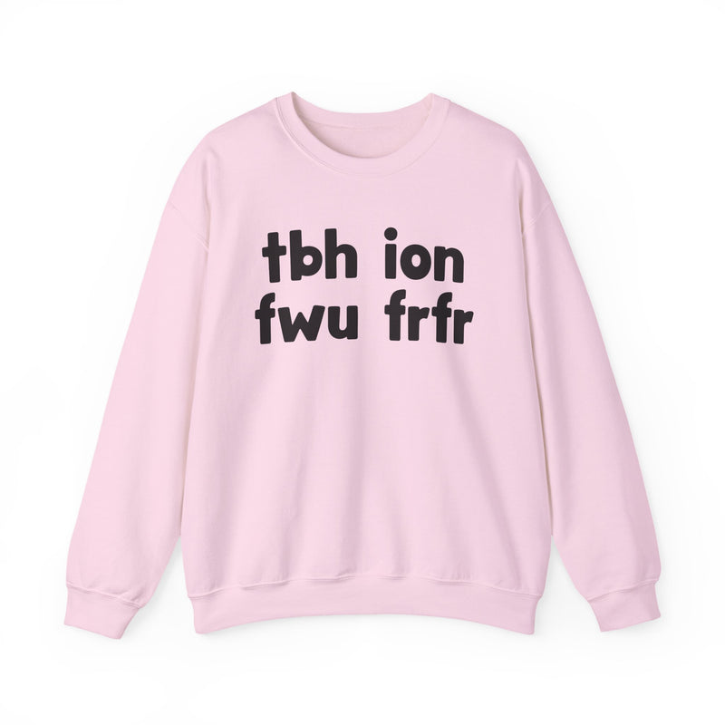 tbh ion fwu frfr - Bold Relationship Declaration Sweatshirt
