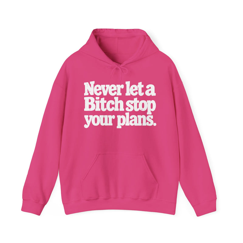Never Let A Bitch Stop Your Plans-Urban Statement Hoodie
