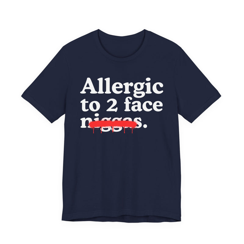 Allergic To 2 Face Niggas — Funny Reaction T-Shirt