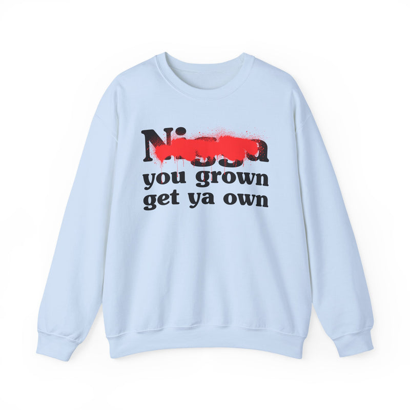 Light Blue sweatshirt with red bold block lettering reading NIGGA YOU GROWN GET YA OWN, front flat-lay view.