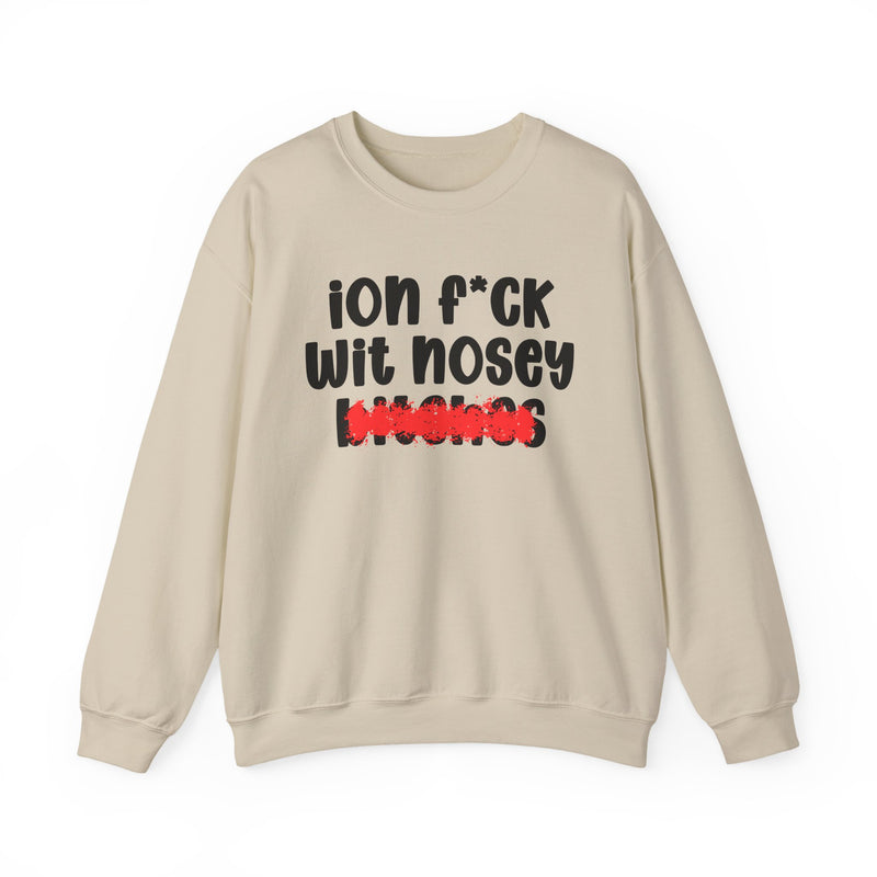 ION (I Don't) FUCK WIT NOSEY BITCHES — Bold Sarcastic Sweatshirt