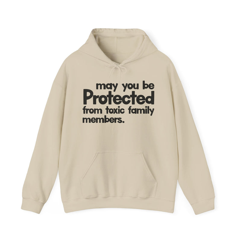 May You Be Protected From Toxic Family Members — Hoodie alternate view 5: MAY YOU BE PROTECTED FROM TOXIC FAMILY MEMBERS in bold statement lettering. Street Talk Designs protection statement apparel.