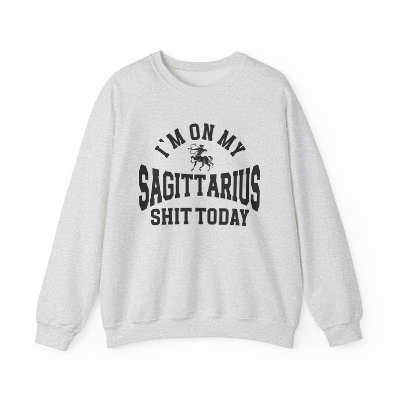 I'm On My Sagittarius Shit Today — Sweatshirt
