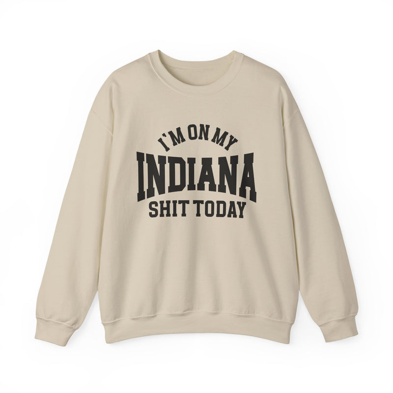 I'm On My Indiana Shit Today — Sweatshirt