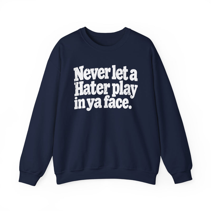 Never Let a Hater Play In Ya Face -Street Motivational Sweatshirt