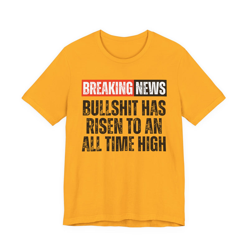 Breaking News: Bullshit Has Risen To An All Time High-Funny News Alert T-Shirt