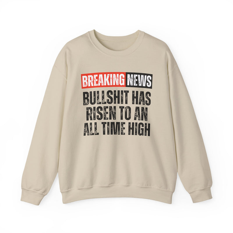 Breaking News: Bullshit Has Risen To An All Time High — Funny News Alert Sweatshirt