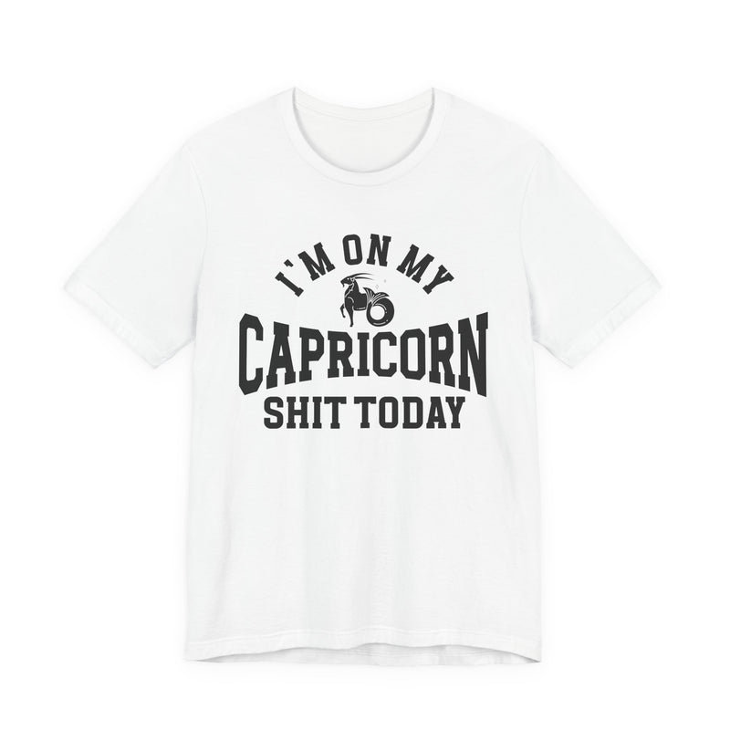I'm On My Capricorn Shit Today T-Shirt