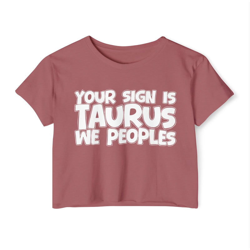 Your Sign Is Taurus We Peoples - Fun Zodiac Sign Crop Top