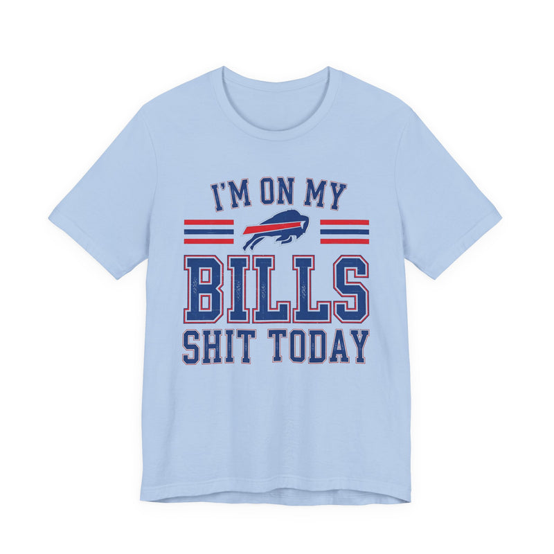 I'm On My Bills Shit Today T-Shirt