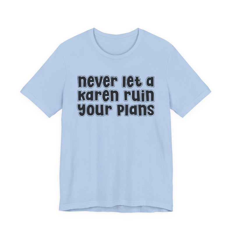 Never Let A Karen Ruin Your Plans - Stand Against Racism T-shirt