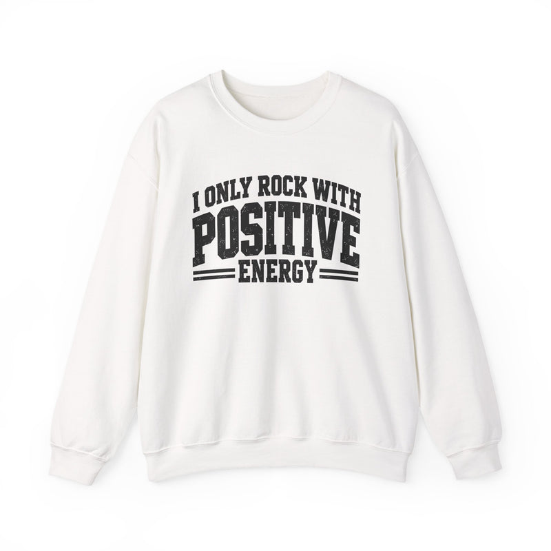Sweatshirt in White with lettering reading "I ONLY ROCK WITH POSITIVE ENERGY", front view.