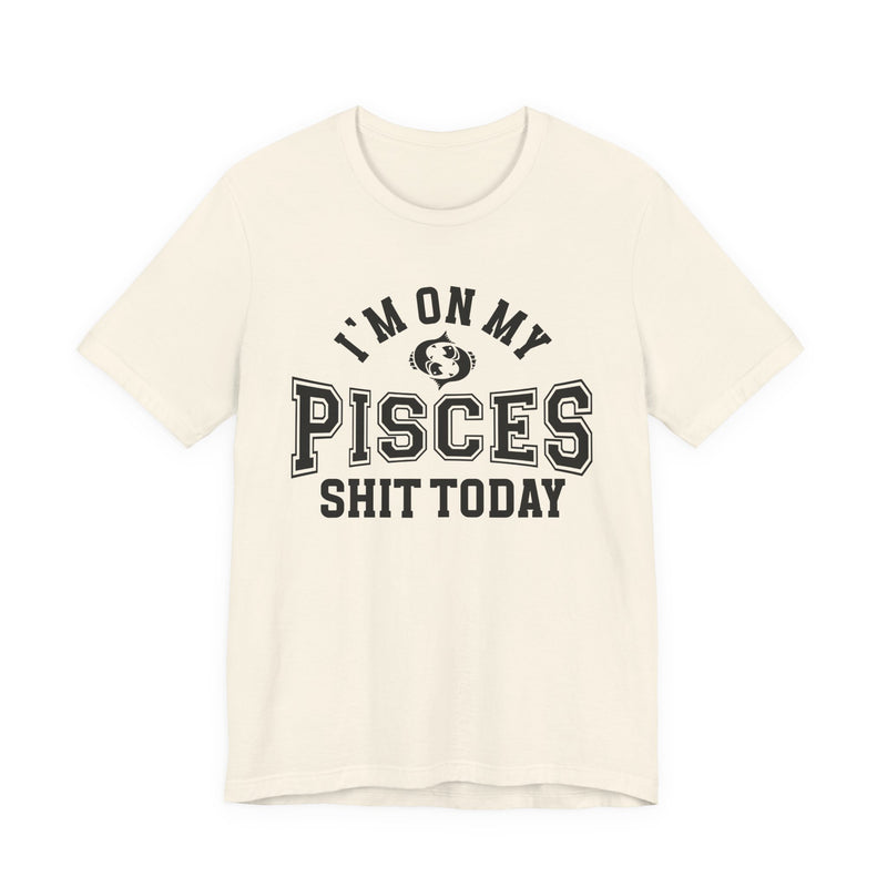 I'm On My Pisces Shit Today T-Shirt